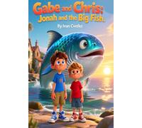Gabe and Chris: Jonah and the Big Fish: A Gentle Tale About Listening, Courage, and Second Chances