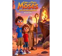 Gabe and Chris: Moses and the Burning Bush: A Gentle Time-Travel Adventure of Courage and Calling