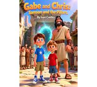 Gabe and Chris: Samson and the Pillars: A Heartwarming Story About Courage, Kindness, and True Strength