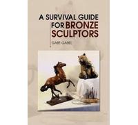 Gabe Gabel A Survival Guide for Bronze Sculptors (Copertina rigida)