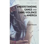 Gabe Morales Understanding Gangs and Gang Violence in America (Tascabile)