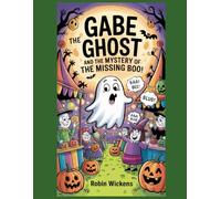 Gabe the Ghost and the Mystery of the Missing Boo!