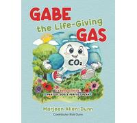 Gabe the Life-Giving Gas: Carbon Dioxide: Part of God's Perfect Plan