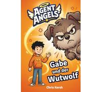 Gabe und der Wutwolf: Ein christliches Kinderbuch über Wut, Freundschaft und Versöhnung | Agent Angels Band 1 | Zum Selberlesen für 7-8 Jahre