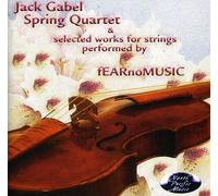 Gabel, Jack & Fear No Music - Spring Quartet & Selected Works For Strings