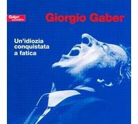 Giorgio Gaber – Un'Idiozia Conquistata a Fatica – 2 CD