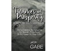 Gabe's Finances and Prosperity Scripture Declarations: Personalized Scriptures to Speak Provision & Increase in Your Life