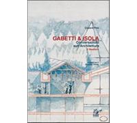 Gabetti & Isola. Conversazioni sull'architettura. Il mestiere - Piva Cesare