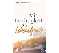 Gabi Rimmele Mit Leichtigkeit zur Lebensfreude (Tascabile)