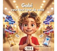 Gabi veut tout tout de suite : Les émotions et le quotidien