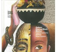 Gabon. Eternal Black Mother. Contemporary Artists From Gabon