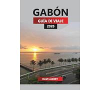 GABÓN Guía de viaje 2026: Explora parques nacionales, safaris de vida silvestre, playas impresionantes y aventuras culturales