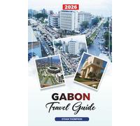 GABON TRAVEL GUIDE 2026: Libreville, Loango National Park, Gorilla Trekking, Beaches, Rainforests, Wildlife & Eco-Adventures