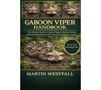 GABOON VIPER HANDBOOK: The Ultimate Guide to Gaboon Vipers: Behavior, Habitat, Hunting, Reproduction, and Conservation of Africa’s Largest Viper.