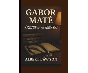 GABOR MATE: DOCTOR OF THE BROKEN