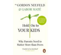 Gabor Maté Gordon Neufeld Hold on to Your Kids (Tascabile)