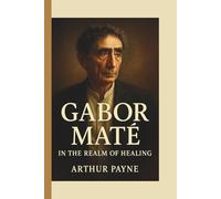 GABOR MATÉ: In the Realm of Healing