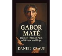 GABOR MATÉ: Journey Through Pain, Addiction, and Hope