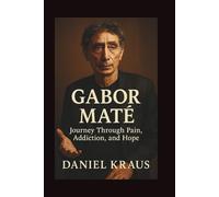 GABOR MATÉ: Journey Through Pain, Addiction, and Hope