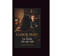 GABOR MATE: La ferita che mi vide