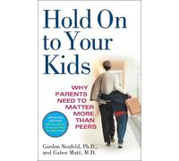 Gabor Maté, MD Gordon Neufeld Hold On to Your Kids (Tascabile)