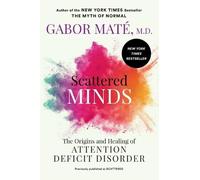 Gabor Maté, MD – Scattered Minds – Origini e cura del disturbo da deficit di attenzione – Tascabile