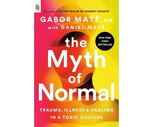 Gabor Maté, MD The Myth of Normal (EXP) (Tascabile)