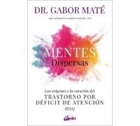 Mentes dispersas: Los orígenes y la curación del Trastorno por Déficit de Atención (TDA)