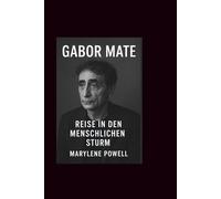 Gabor mate: Reise in den menschlichen Sturm