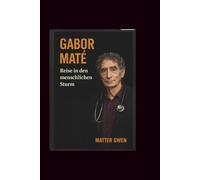 Gabor mate: Reise in den menschlichen Sturm