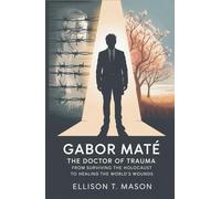 Gabor Maté: The Doctor of Trauma: From Surviving the Holocaust to Healing the World’s Wounds