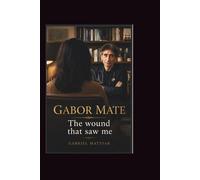 Gabor Mate: The Wound That saw me