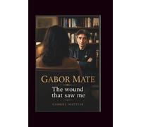 Gabor Mate: The Wound That saw me