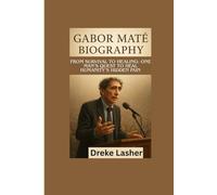GABOR MATÉ UNTOLD STORY: From Survival to Healing: One Man’s Quest to Heal Humanity’s Hidden Pain