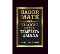 Gabor mate: Viaggio nella tempesta umana
