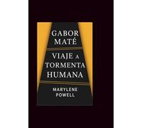 Gabor mate: Viaje a la tormenta humana