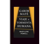 Gabor mate: Viaje a la tormenta humana