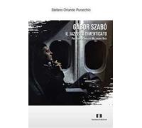 Libri Puracchio Stefano Orlando - Gabor Szabo. Il Jazzista Dimenticato
