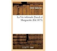 Gaboriau-E La Vie Infernale Pascal Et Marguerite (Tascabile) Litterature