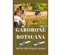 GABORONE BOTSUANA Guía de viajes 2026