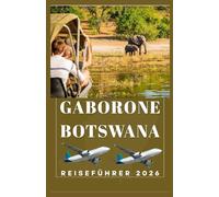 GABORONE, BOTSWANA Reiseführer 2026