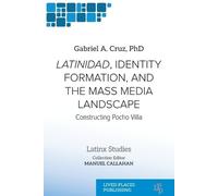 Gabriel A Cruz Latinidad, Identity Formation, and the Mass Media Lan (Tascabile)