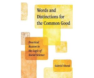 Gabriel Abend Words and Distinctions for the Common Good (Tascabile)
