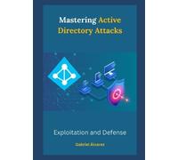 Gabriel Álvarez Mastering Active Directory Attacks (Tascabile)