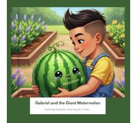 Gabriel and the Giant Watermelon: Learning Kindness, One Hug at a Time