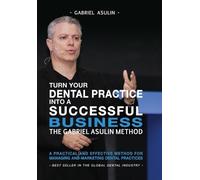 Gabriel Asulin Turn your Dental Practice into a Successful Business (Tascabile)