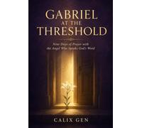 GABRIEL AT THE THRESHOLD: NINE DAYS OF PRAYER WITH THE ANGEL WHO SPEAKS GOD’S WORD