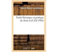 Gabriel Baudry-Lacantinerie Paul Traité Théorique Et Pratique de Dr (Tascabile)