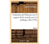 Gabriel Bonnot Entretiens de Phocion Sur Le Rapport de la Morale Av (Tascabile)