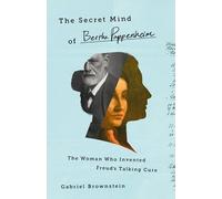 Gabriel Brownstein The Secret Mind of Bertha Pappenheim (Copertina rigida)